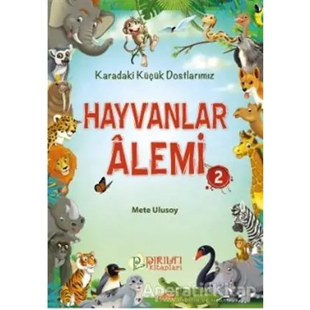 Hayvanlar Alemi 2 - Karadaki Küçük Dostlarımız - Mete Ulusoy - Pırıltı Kitapları - Erkam