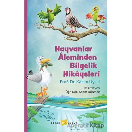 Hayvanlar Aleminden Bilgelik Hikayeleri - Kazım Uysal - Beyan Yayınları