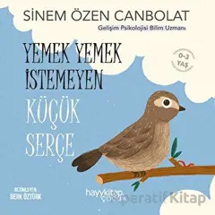 Yemek Yemek İstemeyen Küçük Serçe - Sinem Özen Canbolat - Hayykitap