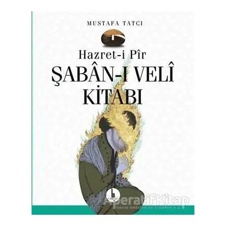 Hazret-i Pir Şaban-ı Veli Kitabı - Mustafa Tatcı - H Yayınları