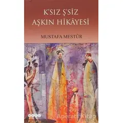 K’sız Ş’siz Aşkın Hikayesi - Mustafa Menstur - Hece Yayınları