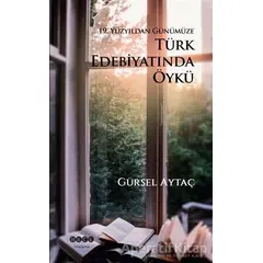 19. Yüzyıldan Günümüze Türk Edebiyatında Öykü - Gürsel Aytaç - Hece Yayınları