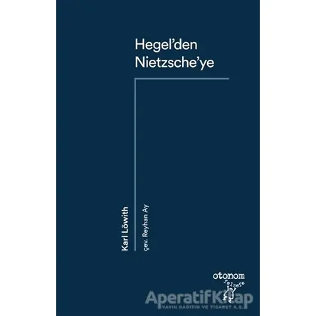 Hegel’den Nietzsche’ye - Karl Löwith - Otonom Yayıncılık