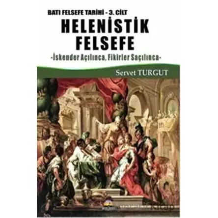 Helenistik Felsefe / Batı Felsefe Tarihi 3. Cilt - Servet Turgut - Seriyye Yayınevi