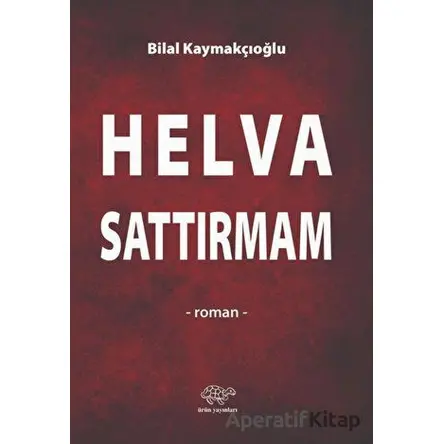 Helva Sattırmam - Bilal Kaymakçıoğlu - Ürün Yayınları