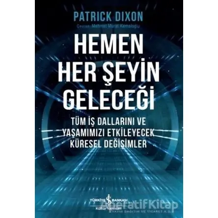 Hemen Her Şeyin Geleceği - Patrick Dixon - İş Bankası Kültür Yayınları