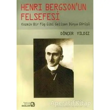 Henri Bergson’un Felsefesi - Dinçer Yıldız - Bağlam Yayınları