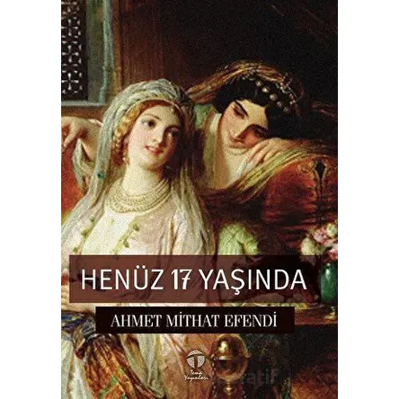 Henüz 17 Yaşında - Ahmet Mithat Efendi - Tema Yayınları