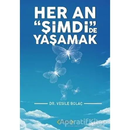 Her An Şimdide Yaşamak - Vesile Bolaç - Arıtan Yayınevi