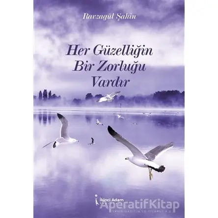 Her Güzelliğin Bir Zorluğu Vardır - Ravzagül Şahin - İkinci Adam Yayınları