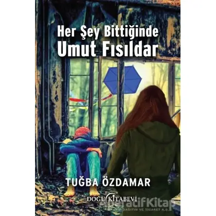 Her Şey Bittiğinde Umut Fısıldar - Tuğba Özdamar - Doğu Kitabevi