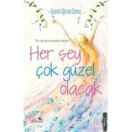 Her Şey Çok Güzel Olacak - Yasemin Ağırman Sönmez - Boramir Yayınları