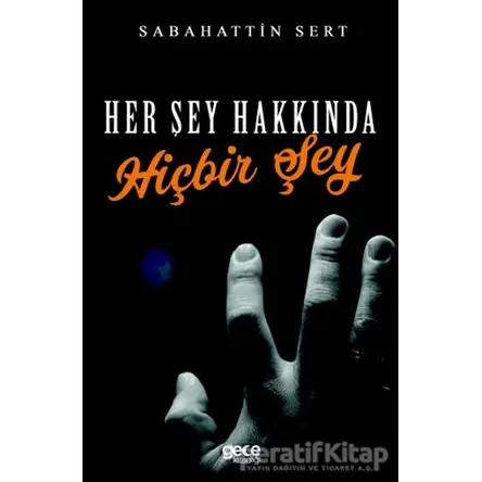 Her Şey Hakkında Hiçbir Şey - Sabahattin Sert - Gece Kitaplığı