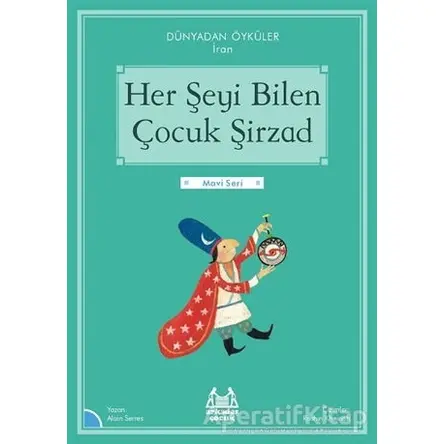 Her Şeyi Bilen Çocuk Şirzad - Dünyadan Öyküler İran - Alain Serres - Arkadaş Yayınları