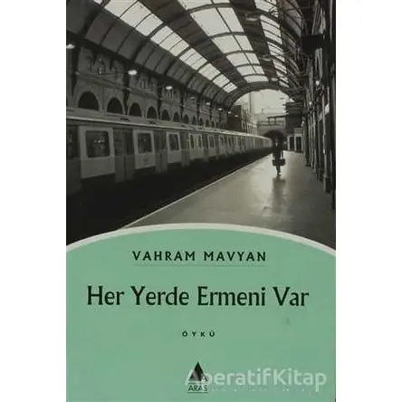 Her Yerde Ermeni Var - Vahram Mavyan - Aras Yayıncılık