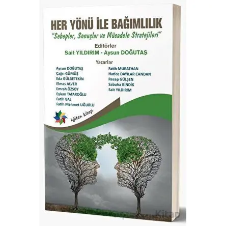 Her Yönü İle Bağımlılık “Sebepler, Sonuçlar ve Mücadele Stratejileri” - Sait Yıldırım - Eğiten Kitap