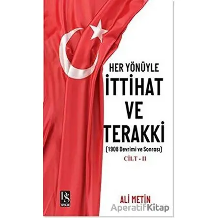 Her Yönüyle İttihat ve Terakki Cilt 2 - Ali Metin - DS Yayınları