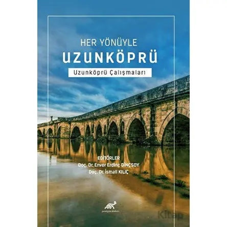 Her Yönüyle Uzunköprü Uzunköprü Çalışmaları - Enver Erdinç Dinçsoy - Paradigma Akademi Yayınları