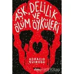 Aşk, Delilik ve Ölüm Öyküleri - Horacio Quiroga - Notos Kitap