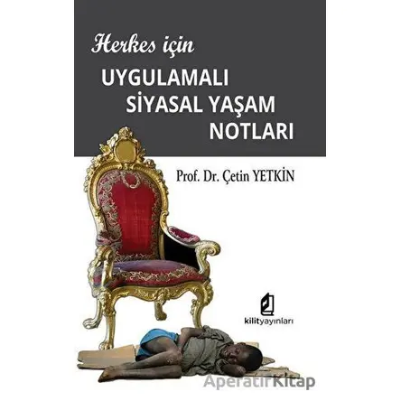 Herkes için Uygulamalı Siyasal Yaşam Notları - Çetin Yetkin - Kilit Yayınevi