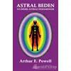 Astral Beden ve Diğer Astral Fenomenler - Arthur E. Powell - Hermes Yayınları