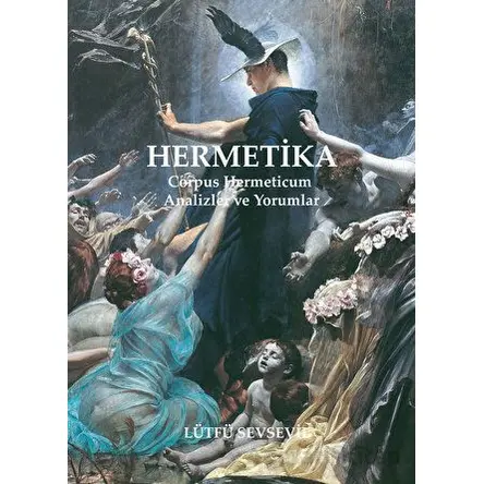 Hermetika: Corpus Hermeticum - Analizler ve Yorumlar - Lütfü Sevsevil - Arkeoloji ve Sanat Yayınları
