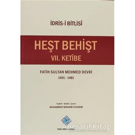 Heşt Behişt 7. Ketibe - İdris-i Bitlisi - Türk Tarih Kurumu Yayınları