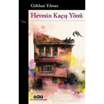 Hevesin Kaçış Yönü - Gökhan Yılmaz - Yapı Kredi Yayınları