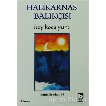 Hey Koca Yurt Bütün Eserleri:16 - Cevat Şakir Kabaağaçlı (Halikarnas Balıkçısı) - Bilgi Yayınevi