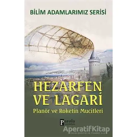 Hezarfen ve Lagari - Bilim Adamlarımız Serisi - Ali Kuzu - Parola Yayınları