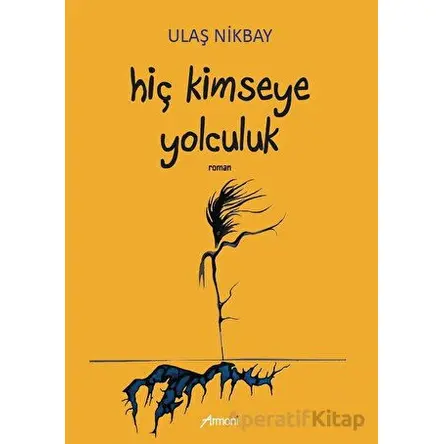 Hiç Kimseye Yolculuk - Ulaş Nikbay - Armoni Yayıncılık