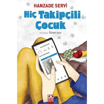 Hiç Takipçili Çocuk - Hanzade Servi - Altın Kitaplar