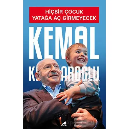 Hiçbir Çocuk Yatağa Aç Girmeyecek - Kemal Kılıçdaroğlu - Kara Karga Yayınları
