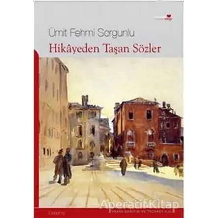 Hikayeden Taşan Sözler - Ümit Fehmi Sorgunlu - Romantik Kitap