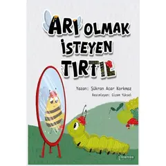 Arı Olmak İsteyen Tırtıl - Şükran Acar Korkmaz - İkinci Adam Yayınları