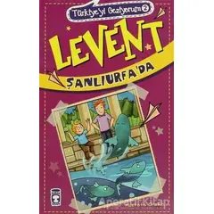 Türkiyeyi Geziyorum - Levent Şanlıurfa’da - Mustafa Orakçı - Timaş Çocuk