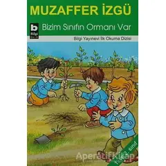 Bizim Sınıfın Ormanı Var - Muzaffer İzgü - Bilgi Yayınevi