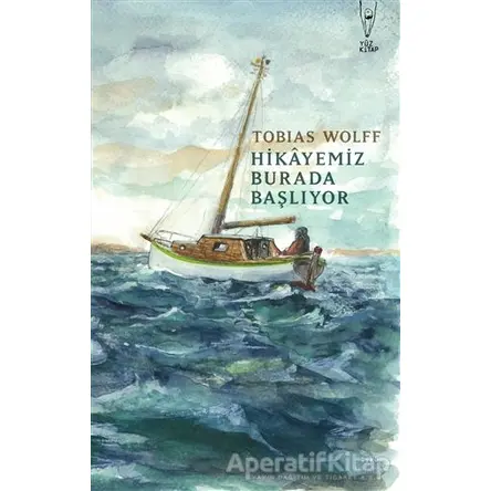 Hikayemiz Burada Başlıyor - Tobias Wolff - Yüz Kitap