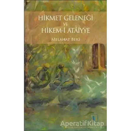 Hikmet Geleneği ve Hikem-i Ataiyye - Melahat Beki - Aktif Düşünce Yayınları