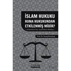 İslam Hukuku Roma Hukukundan Etkilenmiş Midir?- Oryantalist Tez Oryantalist Reddiye