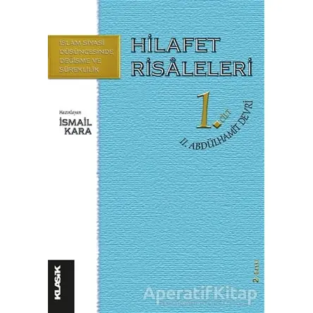 Hilafet Risaleleri 1. Cilt 2. Abdülhamit Devri - İsmail Kara - Klasik Yayınları