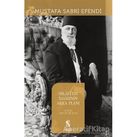 Hilafetin İlgasının Arka Planı - Mustafa Sabri Efendi - İnsan Yayınları