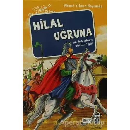 Hilal Uğruna / III. Haçlı Seferi ve Selahaddin Eyyübi - Ahmet Yılmaz Boyunağa - Genç Timaş