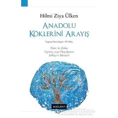 Anadolu Köklerini Arayış - Hilmi Ziya Ülken - Doğu Batı Yayınları