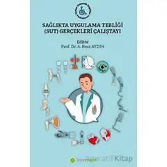 Sağlıkta Uygulama Tebliği (SUT) Gerçekleri Çalıştayı - Kolektif - Hiperlink Yayınları