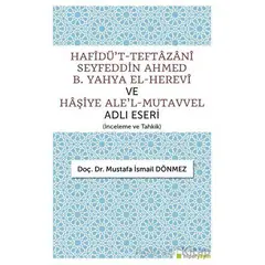 Hafîdüt-Teftazani Seyfeddin Ahmed B. Yahya El-Herevi ve Haşiye Alel-Mutavvel Adlı Eseri