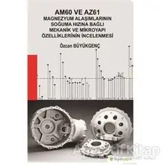 Am60 ve Az61 Magnezyum Alaşımlarının Soğuma Hızına Bağlı Mekanik ve Mikroyapı Özelliklerinin İncelen