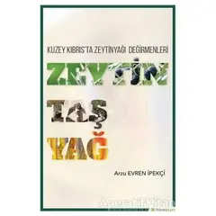 Zeytin Taş Yağ - Kuzey Kıbrısta Zeytinyağı Değirmenleri - Arzu Evren İpekçi - Hiperlink Yayınları