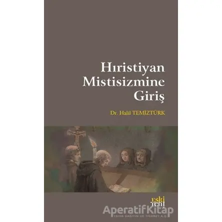 Hıristiyan Mistisizmine Giriş - Halil Temiztürk - Eski Yeni Yayınları