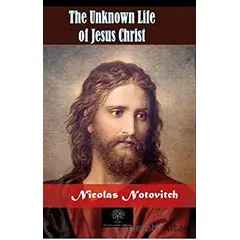 The Unknown Life of Jesus Christ - Nicolas Notovitch - Platanus Publishing